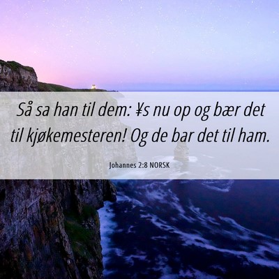 Picture 06 - Johannes 2:8 NORSK - Så sa han til dem: ¥s nu op og bær det til - Bible Verse Picture