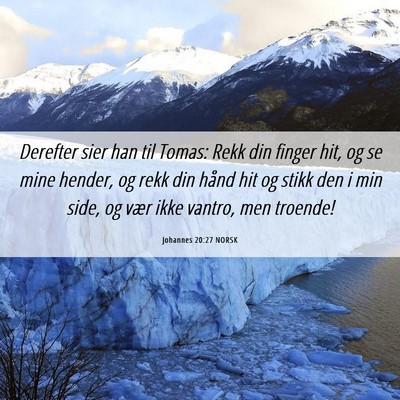 Picture 06 - Johannes 20:27 NORSK - Derefter sier han til Tomas: Rekk din finger hit, - Bible Verse Picture
