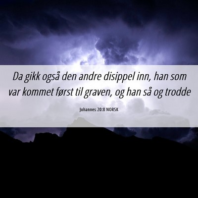 Picture 06 - Johannes 20:8 NORSK - Da gikk også den andre disippel inn, han som var - Bible Verse Picture