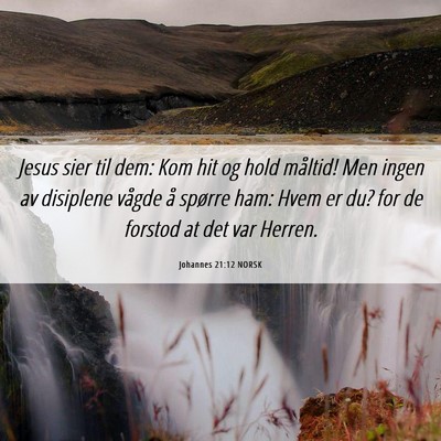 Picture 06 - Johannes 21:12 NORSK - Jesus sier til dem: Kom hit og hold måltid! Men - Bible Verse Picture