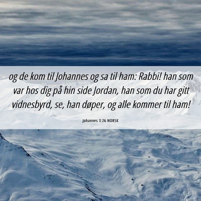 Picture 06 - Johannes 3:26 NORSK - og de kom til Johannes og sa til ham: Rabbi! han - Bible Verse Picture