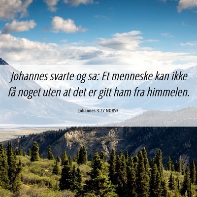 Picture 06 - Johannes 3:27 NORSK - Johannes svarte og sa: Et menneske kan ikke få - Bible Verse Picture