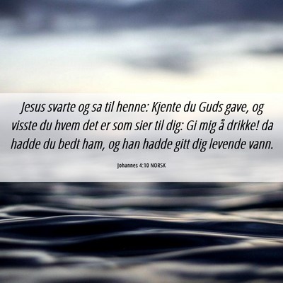 Picture 06 - Johannes 4:10 NORSK - Jesus svarte og sa til henne: Kjente du Guds - Bible Verse Picture