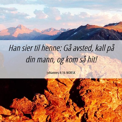 Picture 06 - Johannes 4:16 NORSK - Han sier til henne: Gå avsted, kall på din - Bible Verse Picture