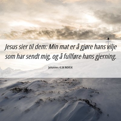 Picture 06 - Johannes 4:34 NORSK - Jesus sier til dem: Min mat er å gjøre hans - Bible Verse Picture