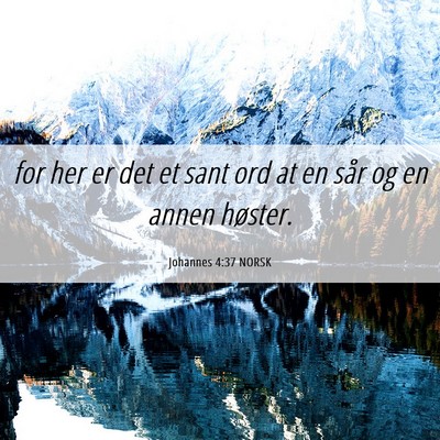 Picture 06 - Johannes 4:37 NORSK - for her er det et sant ord at en sår og en annen - Bible Verse Picture