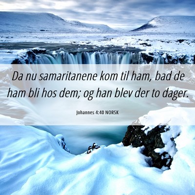 Picture 06 - Johannes 4:40 NORSK - Da nu samaritanene kom til ham, bad de ham bli - Bible Verse Picture