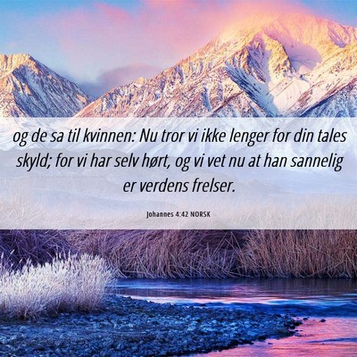 Picture 06 - Johannes 4:42 NORSK - og de sa til kvinnen: Nu tror vi ikke lenger for - Bible Verse Picture