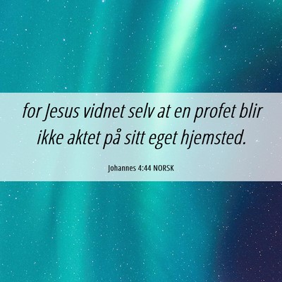 Picture 06 - Johannes 4:44 NORSK - for Jesus vidnet selv at en profet blir ikke - Bible Verse Picture
