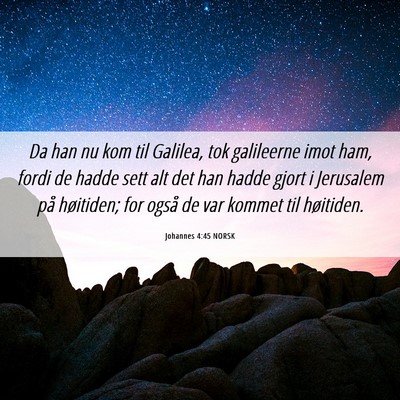 Picture 06 - Johannes 4:45 NORSK - Da han nu kom til Galilea, tok galileerne imot - Bible Verse Picture