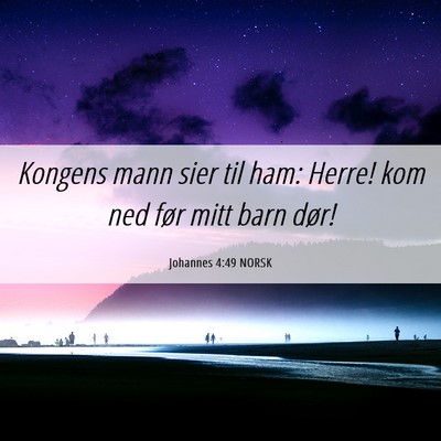 Picture 06 - Johannes 4:49 NORSK - Kongens mann sier til ham: Herre! kom ned før - Bible Verse Picture