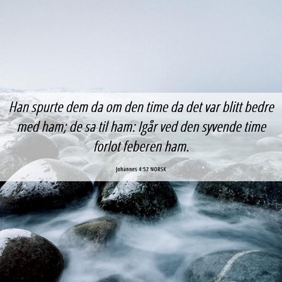 Picture 06 - Johannes 4:52 NORSK - Han spurte dem da om den time da det var blitt - Bible Verse Picture