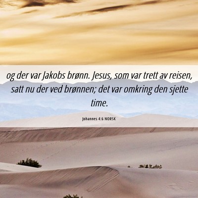 Picture 06 - Johannes 4:6 NORSK - og der var Jakobs brønn. Jesus, som var trett av - Bible Verse Picture