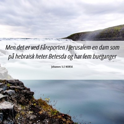 Picture 06 - Johannes 5:2 NORSK - Men det er ved Fåreporten i Jerusalem en dam som - Bible Verse Picture