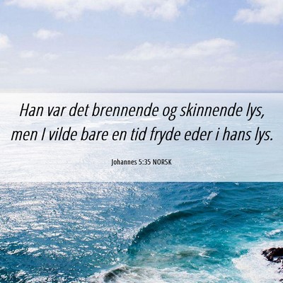 Picture 06 - Johannes 5:35 NORSK - Han var det brennende og skinnende lys, men I - Bible Verse Picture