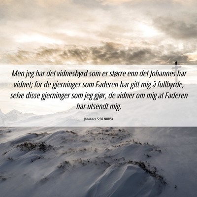 Picture 06 - Johannes 5:36 NORSK - Men jeg har det vidnesbyrd som er større enn det - Bible Verse Picture