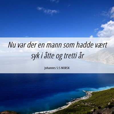 Picture 06 - Johannes 5:5 NORSK - Nu var der en mann som hadde vært syk i åtte og - Bible Verse Picture