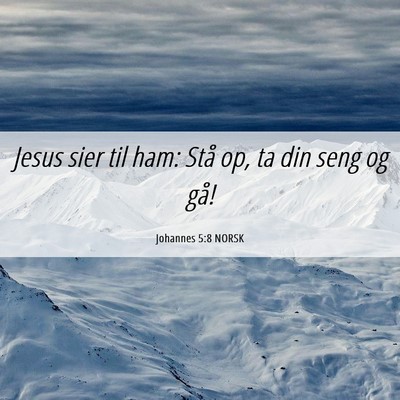 Picture 06 - Johannes 5:8 NORSK - Jesus sier til ham: Stå op, ta din seng og - Bible Verse Picture