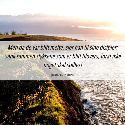 Picture 06 - Johannes 6:12 NORSK - Men da de var blitt mette, sier han til sine - Bible Verse Picture