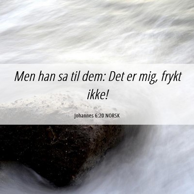 Picture 06 - Johannes 6:20 NORSK - Men han sa til dem: Det er mig, frykt - Bible Verse Picture