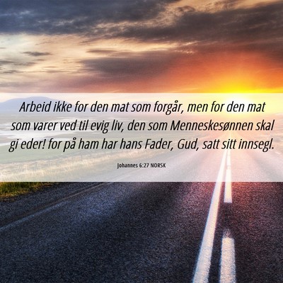 Picture 06 - Johannes 6:27 NORSK - Arbeid ikke for den mat som forgår, men for den - Bible Verse Picture