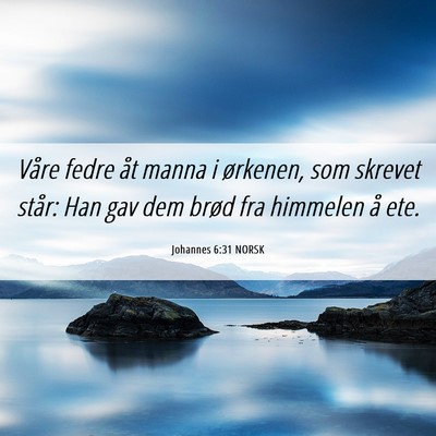 Picture 06 - Johannes 6:31 NORSK - Våre fedre åt manna i ørkenen, som skrevet - Bible Verse Picture