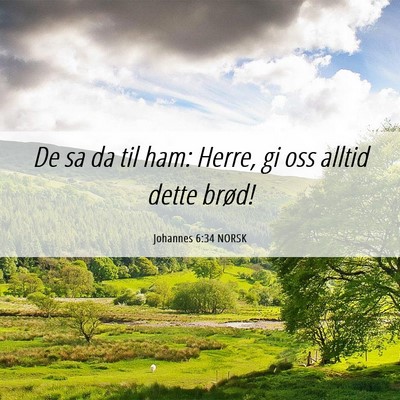 Picture 06 - Johannes 6:34 NORSK - De sa da til ham: Herre, gi oss alltid dette - Bible Verse Picture