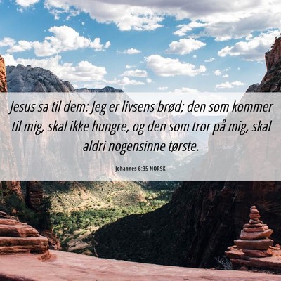 Picture 06 - Johannes 6:35 NORSK - Jesus sa til dem: Jeg er livsens brød; den som - Bible Verse Picture