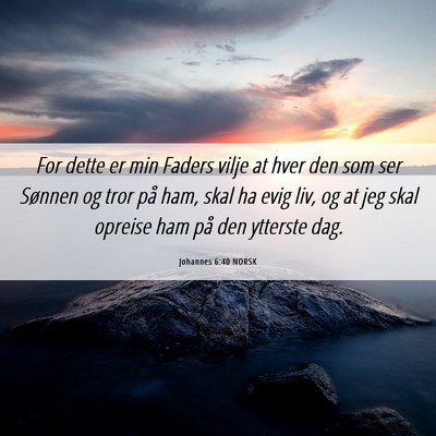 Picture 06 - Johannes 6:40 NORSK - For dette er min Faders vilje at hver den som ser - Bible Verse Picture