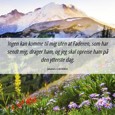 Picture 06 - Johannes 6:44 NORSK - Ingen kan komme til mig uten at Faderen, som har - Bible Verse Picture