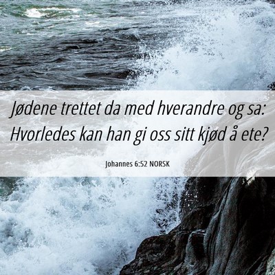 Picture 06 - Johannes 6:52 NORSK - Jødene trettet da med hverandre og sa: Hvorledes - Bible Verse Picture