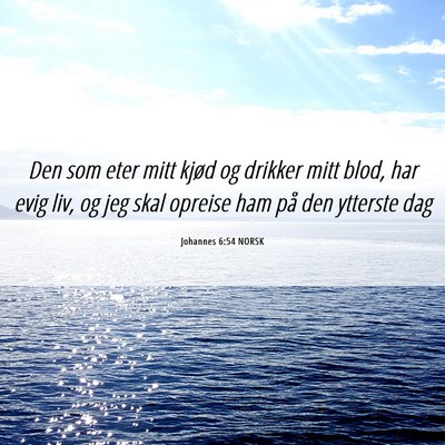 Picture 06 - Johannes 6:54 NORSK - Den som eter mitt kjød og drikker mitt blod, har - Bible Verse Picture