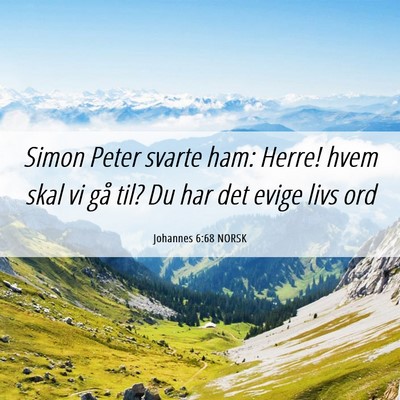 Picture 06 - Johannes 6:68 NORSK - Simon Peter svarte ham: Herre! hvem skal vi gå - Bible Verse Picture