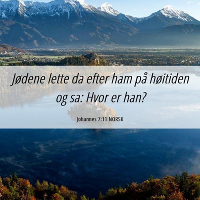 Picture 06 - Johannes 7:11 NORSK - Jødene lette da efter ham på høitiden og sa: - Bible Verse Picture