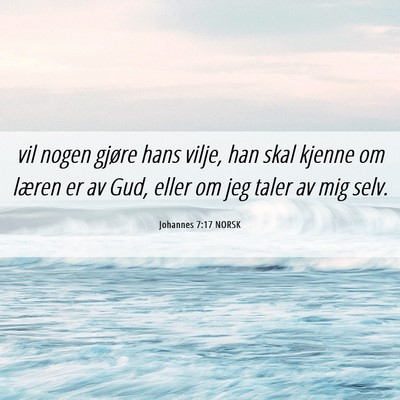 Picture 06 - Johannes 7:17 NORSK - vil nogen gjøre hans vilje, han skal kjenne om - Bible Verse Picture