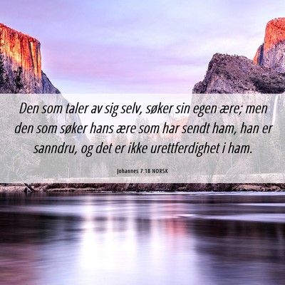 Picture 06 - Johannes 7:18 NORSK - Den som taler av sig selv, søker sin egen ære; - Bible Verse Picture