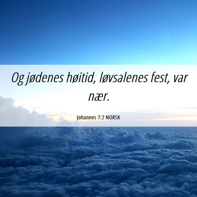 Picture 06 - Johannes 7:2 NORSK - Og jødenes høitid, løvsalenes fest, var - Bible Verse Picture