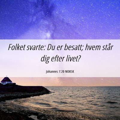 Picture 06 - Johannes 7:20 NORSK - Folket svarte: Du er besatt; hvem står dig efter - Bible Verse Picture