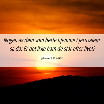 Picture 06 - Johannes 7:25 NORSK - Nogen av dem som hørte hjemme i Jerusalem, sa - Bible Verse Picture