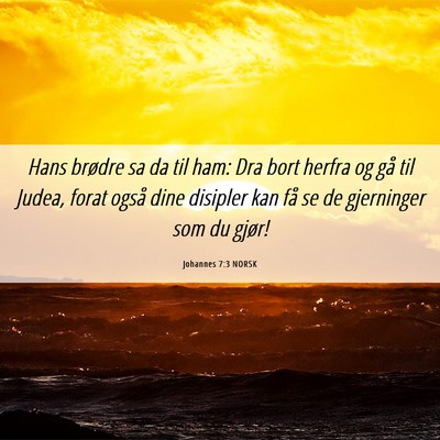 Picture 06 - Johannes 7:3 NORSK - Hans brødre sa da til ham: Dra bort herfra og - Bible Verse Picture