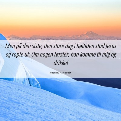 Picture 06 - Johannes 7:37 NORSK - Men på den siste, den store dag i høitiden stod - Bible Verse Picture
