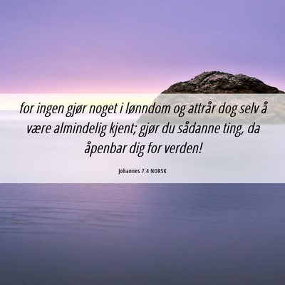 Picture 06 - Johannes 7:4 NORSK - for ingen gjør noget i lønndom og attrår dog - Bible Verse Picture