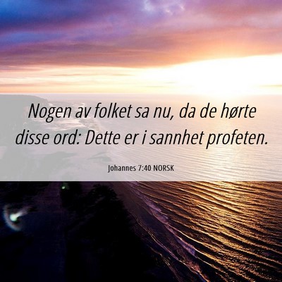 Picture 06 - Johannes 7:40 NORSK - Nogen av folket sa nu, da de hørte disse ord: - Bible Verse Picture