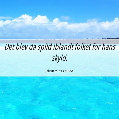 Picture 06 - Johannes 7:43 NORSK - Det blev da splid iblandt folket for hans - Bible Verse Picture