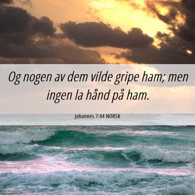 Picture 06 - Johannes 7:44 NORSK - Og nogen av dem vilde gripe ham; men ingen la - Bible Verse Picture
