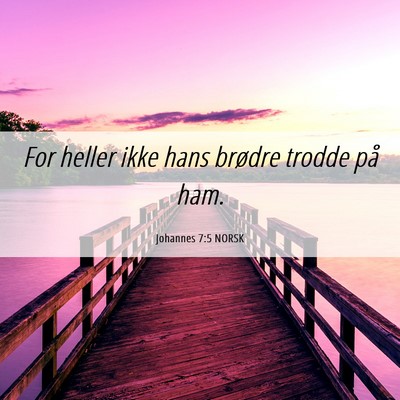 Picture 06 - Johannes 7:5 NORSK - For heller ikke hans brødre trodde på - Bible Verse Picture
