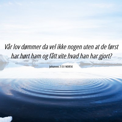 Picture 06 - Johannes 7:51 NORSK - Vår lov dømmer da vel ikke nogen uten at de - Bible Verse Picture