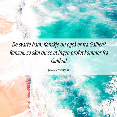 Picture 06 - Johannes 7:52 NORSK - De svarte ham: Kanskje du også er fra Galilea? - Bible Verse Picture