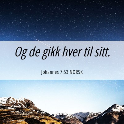 Picture 06 - Johannes 7:53 NORSK - Og de gikk hver til - Bible Verse Picture