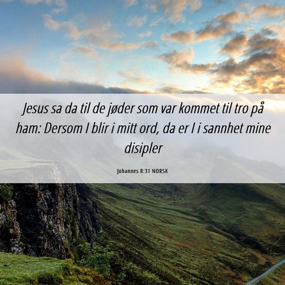 Picture 06 - Johannes 8:31 NORSK - Jesus sa da til de jøder som var kommet til tro - Bible Verse Picture